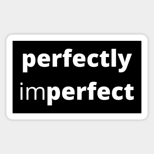 Perfectly Imperfect. Body Positivity. Motivational Inspirational Quote. Great Gift for Women or for Mothers Day. Magnet